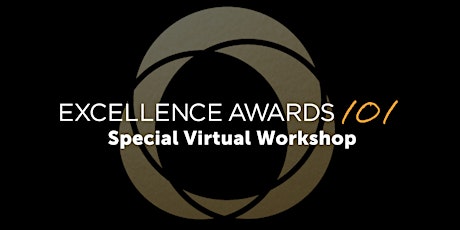 Excellence Awards 101: Special Virtual Workshop
