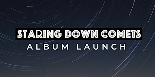 Staring  Down  Comets album launch  17th December  2022