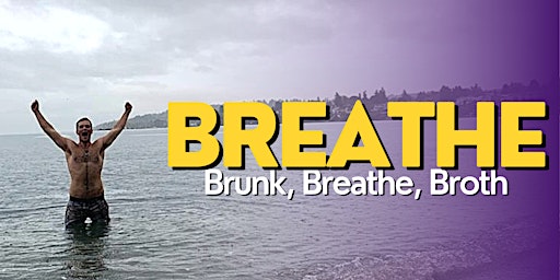 BREATHE: Brunk, Breathe, Broth
