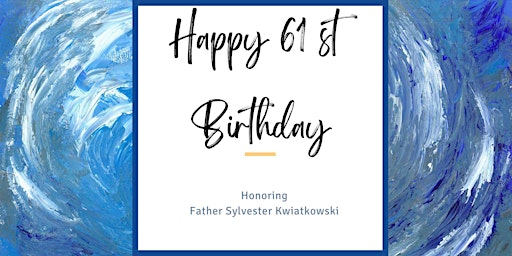 Happy 61st Birthday Celebration Honoring Father Sylvester Kwiatkowski
