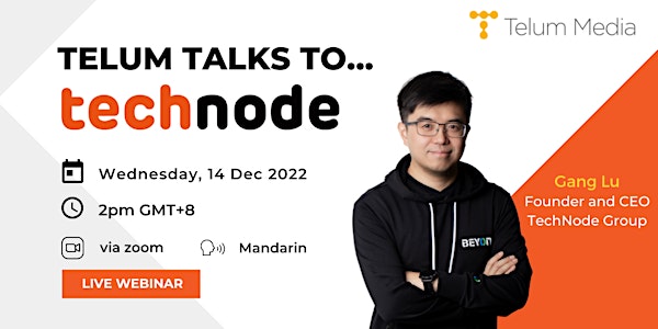 Telum Talks To… Gang Lu, Founder and CEO of TechNode