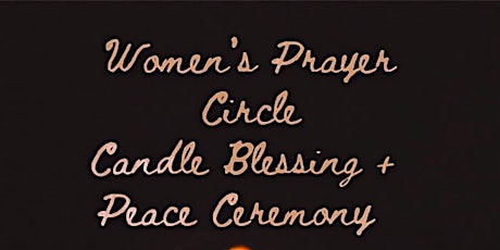 Women's Prayer Circle:  Solstice Candle Blessing + Peace Ceremony