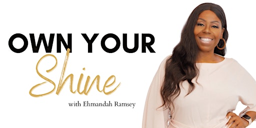 Own Your Shine with Ehmandah Ramsey