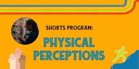 Shorts Program: Physical Perceptions