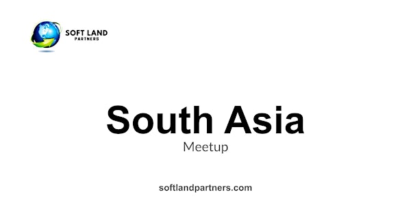 Soft Land Partners: South Asia Meetup
