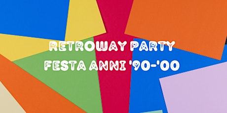 Immagine principale di Retroway Party anni '90-'00 