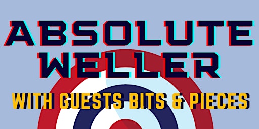 Absolute Weller plus special guests Bits & Pieces