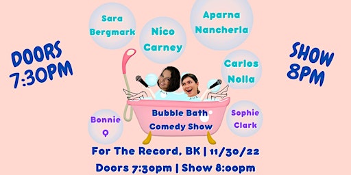 Bubble Bath Comedy Show (11/30)