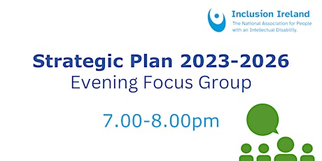 Inclusion Ireland Strategic Plan 2023-2026 -  Evening Focus Group