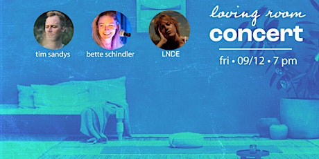 Loving Room Exclusive: Concert with LNDE, Tim Sandys and Bette Schindler