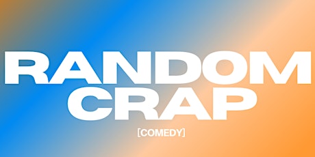 Random Crap - Stand Up Comedy