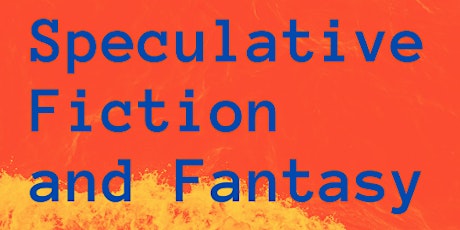 Speculative Fiction and Fantasy: the environment, feminism, and futurity
