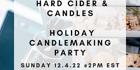 Hard Cider. Candles. Amazing Food. Holiday Candle Making/Gifting Workshop.