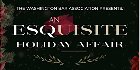 The Washington Bar Association Presents: An ESQuisite Holiday Affair