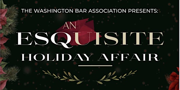 The Washington Bar Association Presents: An ESQuisite Holiday Affair