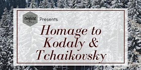 King's Concert Series Presents: Homage to Kodaly & Tchaikovsky primary image