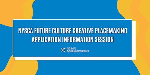NYSCA Future Culture Creative Placemaking Application Information Session