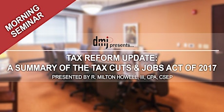 Tax Reform Update: A Summary of the Tax Cuts & Jobs Act of 2017 - AM SEMINAR primary image