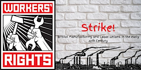 Strike! Bristol Manufacturing and Labor Unions in the early 20th Century.