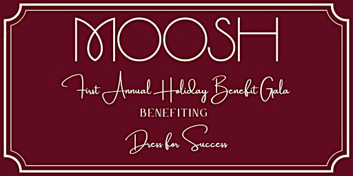 Moosh Holiday Gala Benefitting Dress for Success