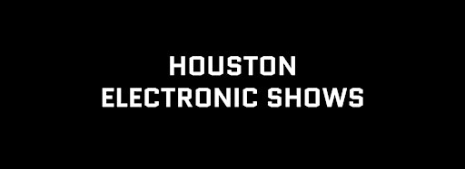 Collection image for Houston Electronic Shows