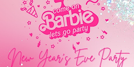 “COME ON BARBIE LET’S GO PARTY” NEW YEAR’S EVE PARTY
