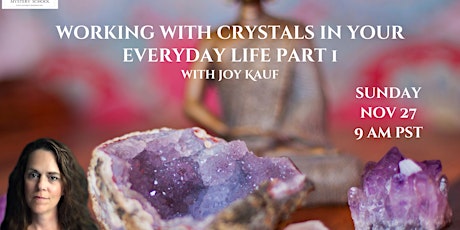 Working  with Crystals in Your Everyday Life -Part 1 with Joy Kauf