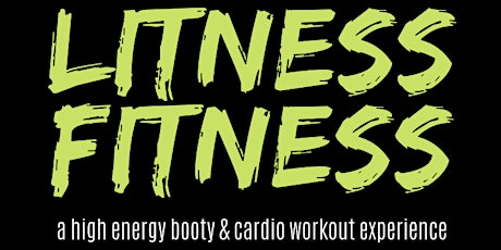 LITNESS FITNESS- A High Energy BOOTY & CARDIO Workout Experience