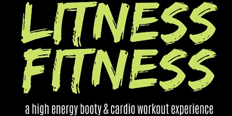 LITNESS FITNESS- A High Energy BOOTY & CARDIO Workout Experience
