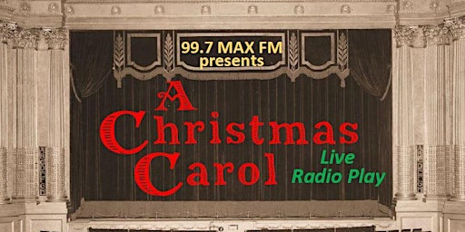 99.7 MAX FM Presents A Christmas Carol Live Radio Play