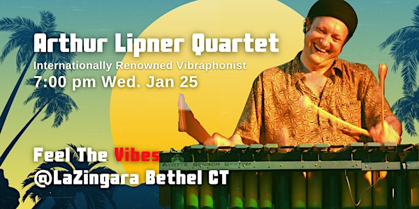 Vibraphonist Arthur Lipner Quartet Returns  Jan 25  Dinner. 6pm, Show 8pm