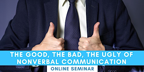 FREE SEMINAR: The Good, The Bad, The Ugly of Nonverbal Communication