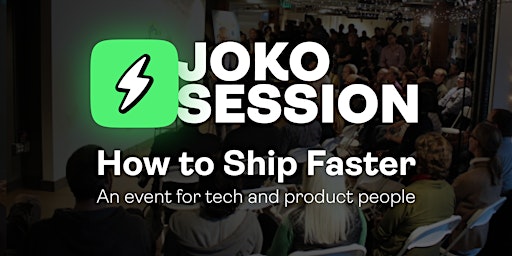 Joko Session: How to Ship Faster