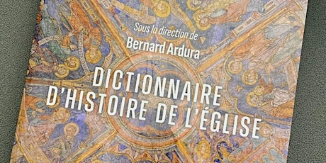 Présentation de l'ouvrage "Dictionnaire d'histoire de l'Eglise"