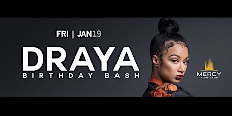 DRAYA’S BIRTHDAY BASH @Mercy~$20 Cover at door w/RSVP until 10PM | BY Marian P primary image