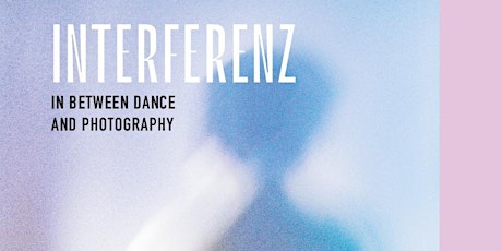 INTERFERENZ - zwischen Tanz und Fotografie