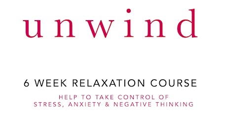 Unwind 6 Week Relaxation Course for Anxiety, Stress and Negative Thinking. primary image
