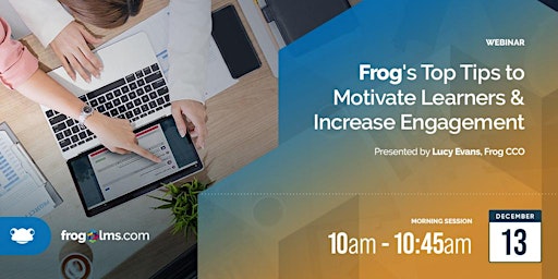 Frog's Top Tips to Motivate Learners & Increase Engagement Webinar (AM)