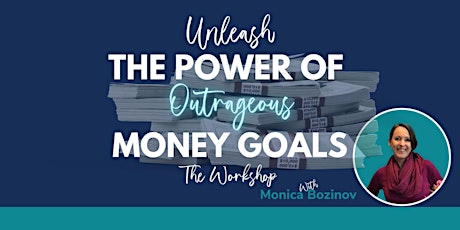 Unleash the Power of Outrageous Money Goals Workshop