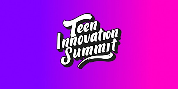 Teen Innovation Summit 2023 // Create Your Future.