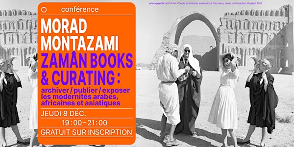 Conférence de Morad Montazami : "Zamân Books & Curating"