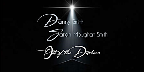 "Out of the Darkness" Danny Smith and Sarah Moughan Smith in Concert