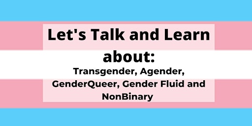 Let's Talk and Learn about: Transgender, Agender, GenderQueer, Gender Fluid primary image