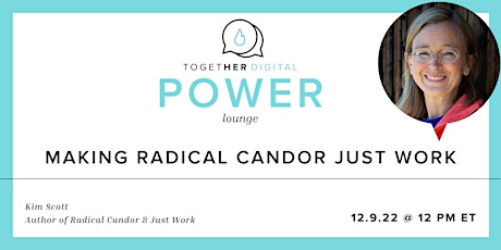 Together Digital | Power Lounge: Making Radical Candor Just Work
