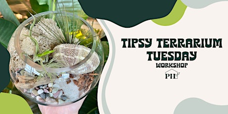 Tipsy Terrarium Tuesday Workshop