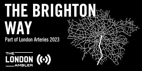 LONDON ARTERIES  - The Brighton Way (070222)