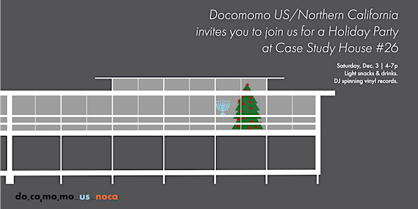 Docomomo US/NOCA Holiday Party @ Case Study House #26