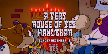 A Very House Of Yes Hanukkah!