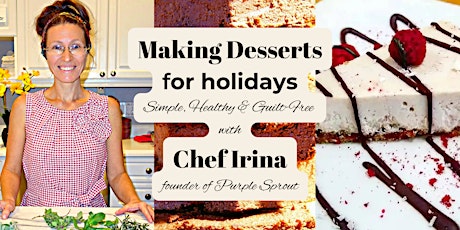 Making Desserts for Holidays with Chef Irina, Founder of Purple Sprout