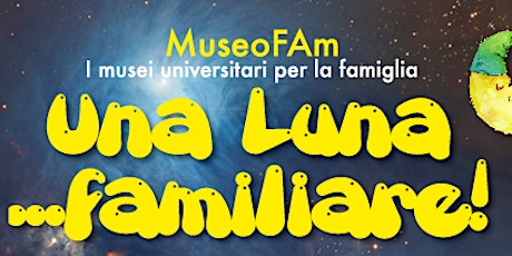 Immagine principale di MuseoFAm - Una Luna... Familiare!/4 